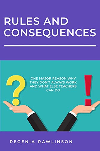 Imagen de archivo de Rules and Consequences: One Major Reason Why They Don't Always Work and What Else Teachers Can Do a la venta por THE SAINT BOOKSTORE