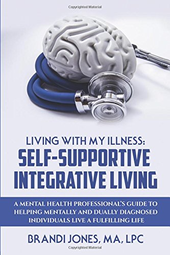 Beispielbild fr Living With My Illness: Self-Supportive Integrative Living: A Mental Health Professional's guide to helping mentally and dually diagnosed individuals live a fulfilling life zum Verkauf von THE SAINT BOOKSTORE