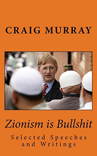 Beispielbild fr Zionism is Bullshit: Selected Speeches, Interviews and Writings: Volume 1 (Collected Political Works of Craig Murray) zum Verkauf von WorldofBooks