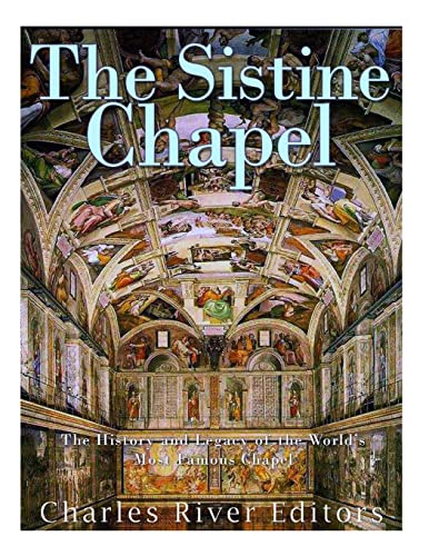 

The Sistine Chapel: The History and Legacy of the World's Most Famous Chapel