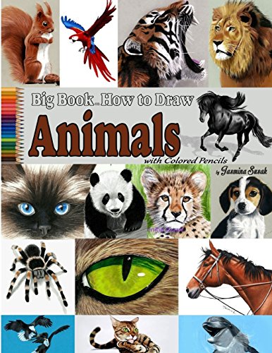 9781548050719: Big Book on How to Draw Animals with Colored Pencils: Drawing  tutorials, How to draw - Susak, Jasmina: 1548050717 - AbeBooks