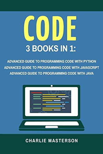 9781548054939: Code: 3 Books in 1: Advanced Guide to Programming Code with Python + JavaScript + Java: Volume 3 (Python, JavaScript, Java, Code, Programming Language, Programming, Computer Programming)