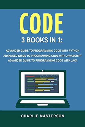 Stock image for Code: 3 Books in 1: Advanced Guide to Programming Code with Python + JavaScript + Java (Python, JavaScript, Java, Code, Programming Language, Programming, Computer Programming) (Volume 3) for sale by California Books