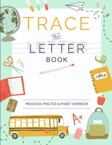 

Trace Letters Of The Alphabet: Preschool Practice Handwriting Workbook: Pre K, Kindergarten and Kids Ages 3-5 Reading And Writing