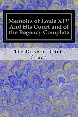 9781548065447: Memoirs of Louis XIV And His Court and of the Regency Complete