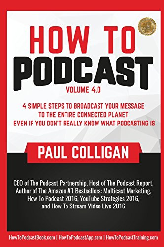 Beispielbild fr How To Podcast: Four Simple Steps To Broadcast Your Message To The Entire Connected Planet . Even If You Don't Know What Podcasting Really Is zum Verkauf von BooksRun