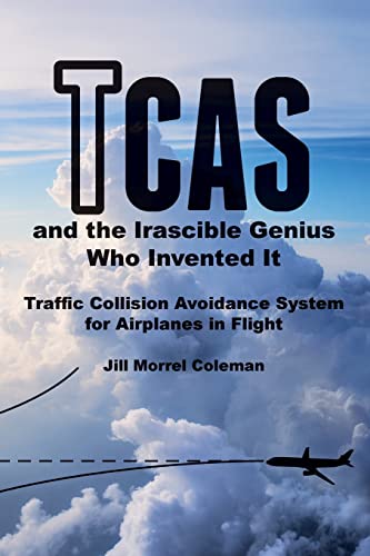 Stock image for TCAS and the Irascible Genius Who Invented It: Traffic Collision Avoidance System for Airplanes in Flight for sale by The Maryland Book Bank