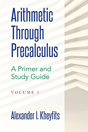 9781548102548: Arithmetic Through Precalculus. A Primer and Study Guide: From Elementary Mathematics To College Calculus