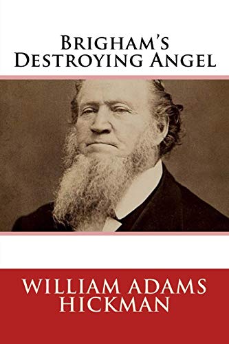 Stock image for Brigham's Destroying Angel: Being the Life, Confession, and Startling Disclosures of the Notorious Bill Hickman, the Danite Chief of Utah for sale by Ergodebooks