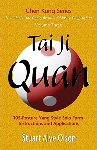 9781548105372: Tai Ji Quan: 105-Posture Yang Style Solo Form Instructions and Applications: 105-Posture Yang Style Solo Form Instructions and Applications: Volume 3 (Chen Kung Series)