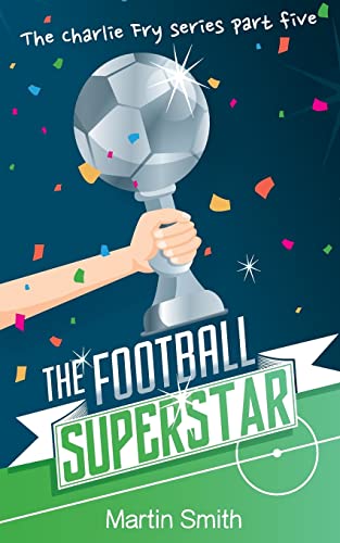 9781548109165: The Football Superstar: Football book for kids 7-13: 5 (The Charlie Fry Series)