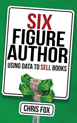 Stock image for Six Figure Author: Using Data to Sell Books: Volume 5 (Write Faster, Write Smarter) for sale by WorldofBooks