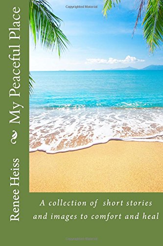 Imagen de archivo de My Peaceful Place: A collection of stories and pictures to comfort and heal a la venta por THE SAINT BOOKSTORE