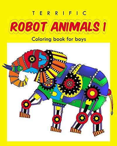 9781548138998: Terrific Robot Animal Coloring Book for Boys: ROBOT COLORING  BOOK For Boys and Kids Coloring Books Ages 4-8, 9-12 Boys, Girls, and  Everyone - And Friends, Ellie: 1548138991 - AbeBooks