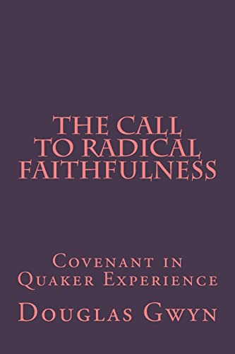 9781548140588: The Call to Radical Faithfulness: Covenant in Quaker Experience