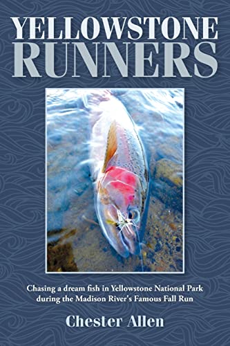 

Yellowstone Runners : Chasing a Dream Fish in Yellowstone National Park During the Madison River's Famous Fall Run