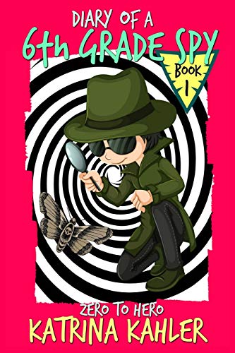 Beispielbild fr Diary of a 6th Grade SPY - Book 1 - Zero to Hero: For Boys and Girls aged 7-11 zum Verkauf von WorldofBooks