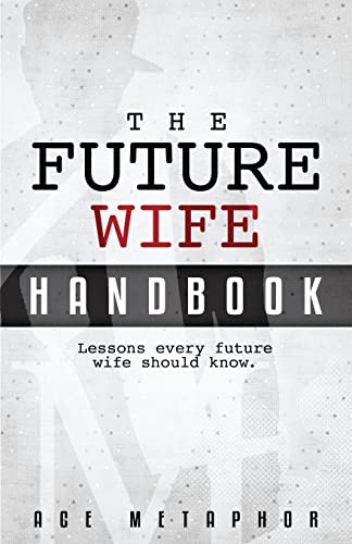 Stock image for The Future Wife Handbook: You're Not Waiting, You're Preparing : Lessons Every Future Wife Should Know for sale by Better World Books