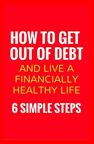 Stock image for How To Get Out Of Debt And Live A Financially Healthy Life 6 Simple Steps for sale by PBShop.store US