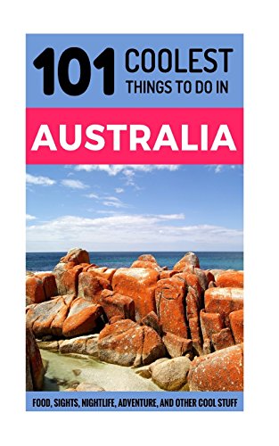 Beispielbild fr Australia: 101 Coolest Things to Do in Australia (Backpacking Australia, Budget Travel Australia, Melbourne, Sydney, Perth, Tasmania, Adelaide) zum Verkauf von WorldofBooks