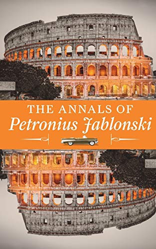 Stock image for The Annals of Petronius Jablonski: An Odyssey of Historic Proportions and Priceless Treasure of Philosophy for sale by HPB-Emerald