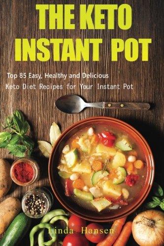 Imagen de archivo de The Keto Instant Pot: Top 85 Easy, Healthy and Delicious Keto Diet Recipes for Your Instant Pot a la venta por ThriftBooks-Atlanta