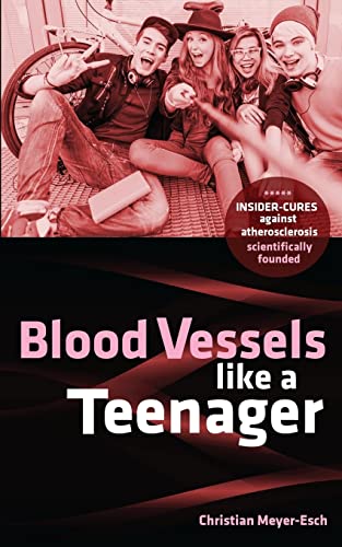 Stock image for Blood Vessels like a Teenager: Insider-cures against atherosclerosis for sale by ThriftBooks-Dallas