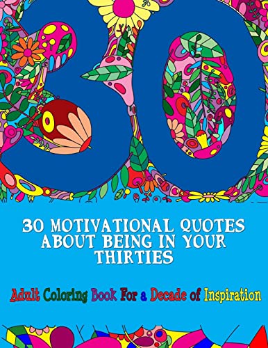 Imagen de archivo de 30 Motivational Quotes About Being In Your Thirties Adult Coloring Book: For an Inspirational Decade (Adult Coloring Books) (Volume 9) a la venta por ZBK Books