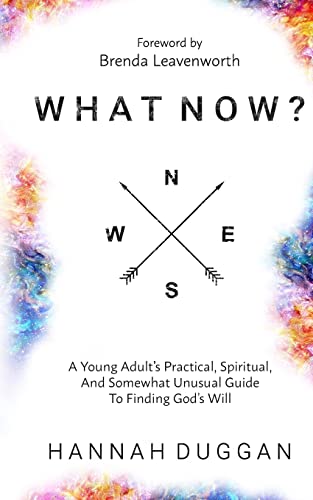9781548223090: What Now?: A Young Adult's Practical, Spiritual, and Somewhat Unusual Guide to Finding God's Will