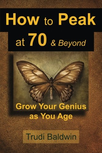 Beispielbild fr How to Peak at 70 & Beyond: Grow Your Genius as You Age zum Verkauf von AwesomeBooks
