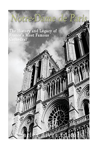 9781548227388: Notre-Dame de Paris: The History and Legacy of France’s Most Famous Cathedral