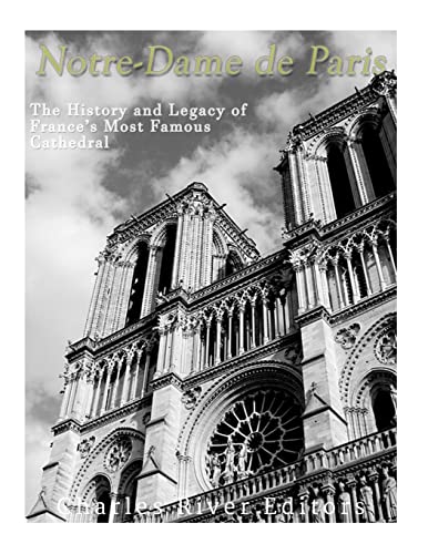 9781548227395: Notre-Dame de Paris: The History and Legacy of France’s Most Famous Cathedral