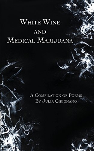Stock image for White Wine & Medical Marijuana: A Compilation of Poems for sale by Decluttr