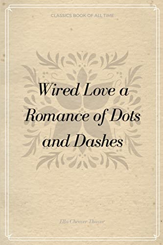 Beispielbild fr Wired Love a Romance of Dots and Dashes zum Verkauf von THE SAINT BOOKSTORE