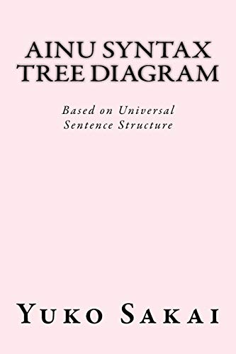 Stock image for Ainu Syntax Tree Diagram: Based on Universal Sentence Structure (Sentence Generation) for sale by Ria Christie Collections