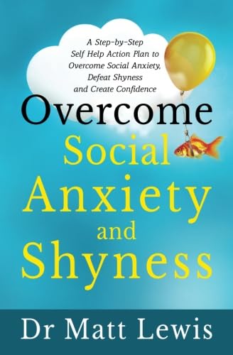 Stock image for Overcome Social Anxiety and Shyness: A Step-by-Step Self Help Action Plan to Overcome Social Anxiety, Defeat Shyness and Create Confidence for sale by HPB Inc.