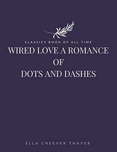 Beispielbild fr Wired Love a Romance of Dots and Dashes zum Verkauf von THE SAINT BOOKSTORE