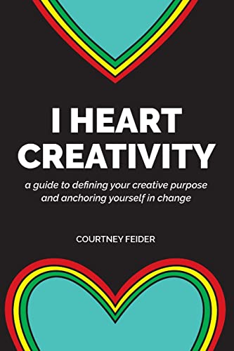 Imagen de archivo de I Heart Creativity: A Guide to Defining Your Creative Purpose and Anchoring Yourself in Change a la venta por Blindpig Books