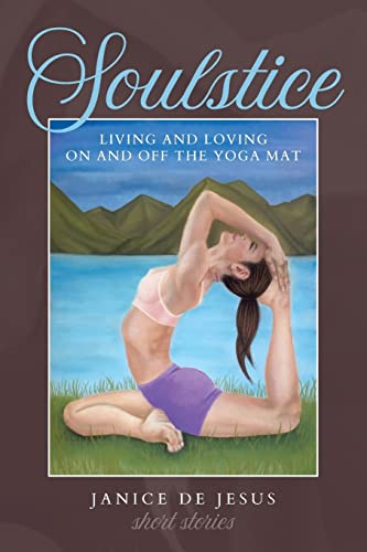 Stock image for Soulstice: Living and Loving On and Off the Yoga Mat for sale by THE SAINT BOOKSTORE