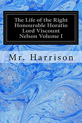 9781548251383: The Life of the Right Honourable Horatio Lord Viscount Nelson Volume I