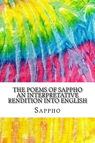 Stock image for The Poems of Sappho An Interpretative Rendition into English: Includes MLA Style Citations for Scholarly Secondary Sources, Peer-Reviewed Journal Arti for sale by ThriftBooks-Dallas