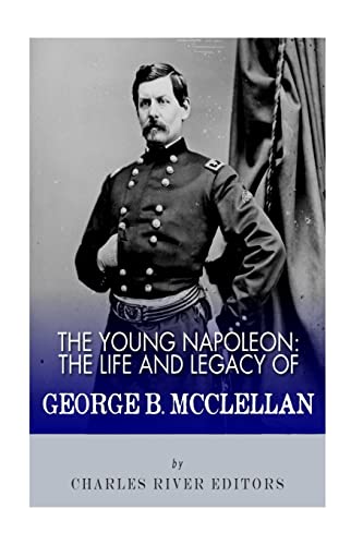9781548277963: The Young Napoleon: The Life and Legacy of George B. McClellan