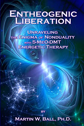 Beispielbild fr Entheogenic Liberation: Unraveling the Enigma of Nonduality with 5-MeO-DMT Energetic Therapy: 8 (The Entheogenic Evolution) zum Verkauf von WorldofBooks