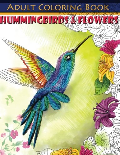 Imagen de archivo de Hummingbirds & Flowers Adult Coloring Book (Beautiful Adult Coloring Books) a la venta por HPB-Ruby