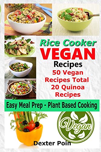 Stock image for Rice Cooker Vegan Recipes - Easy Meal Prep Plant Based Cooking: 50 Vegan Recipes Total - 20 Quinoa Recipes (Rice Cooker Recipes) for sale by MusicMagpie