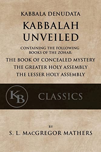 Imagen de archivo de Kabbala Denudata: The Kabbalah Unveiled: Containing the Following Books of the Zohar: The Book of Concealed Mystery & The Greater and Lesser Holy Assemblies. a la venta por Half Price Books Inc.