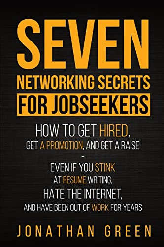 Stock image for Seven Networking Secrets for Jobseekers: How to Get Hired, Get a Promotion, and Get a Raise - Even if you Stink at Resume Writing, Hate the Internet, . Been Out of Work for Years (Seven Secrets) for sale by SecondSale