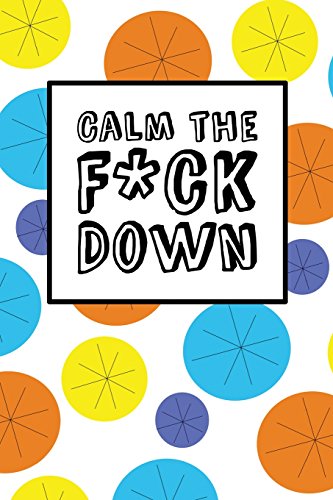 9781548303709: Calm The Fck Down - Happy Circles: 6" x 9", It's Journal Time, Lined Blank Book, Swear Word Journal, Durable Cover, 150 Pages (Diary, Notebook)