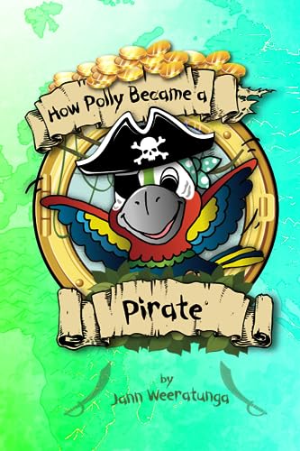9781548317560: How Polly Became a Pirate: How Polly the Parrot Becomes a Pirate: Volume 1