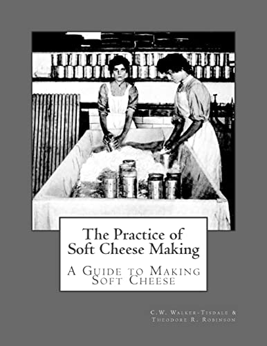 9781548321420: The Practice of Soft Cheese Making: A Guide to Making Soft Cheese